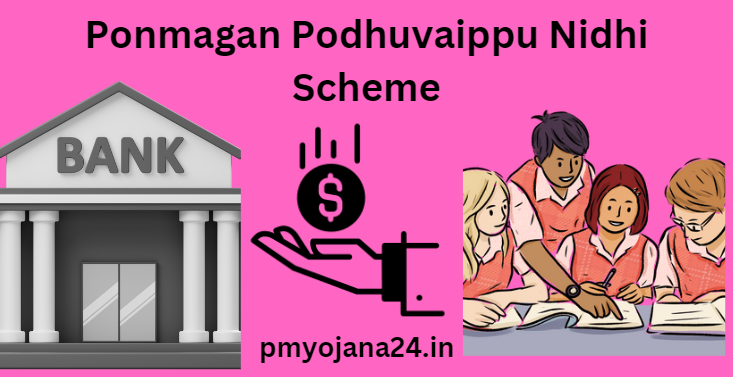 Ponmagan Podhuvaippu Nidhi Scheme 2024